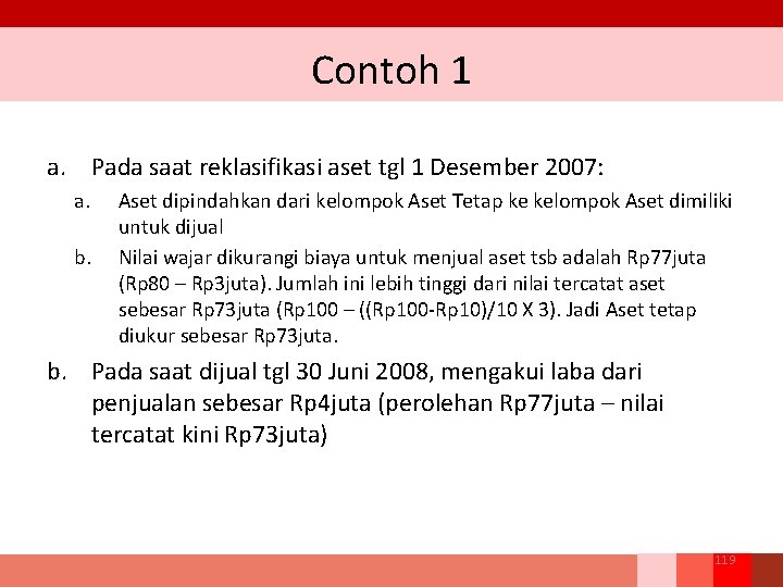 Contoh 1 a. Pada saat reklasifikasi aset tgl 1 Desember 2007: a. b. Aset
