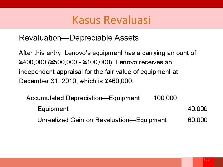 Kasus Revaluasi Revaluation—Depreciable Assets After this entry, Lenovo’s equipment has a carrying amount of