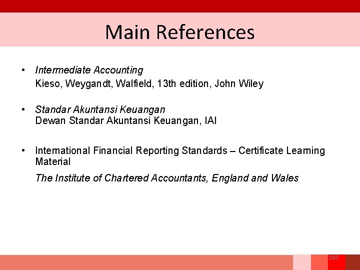 Main References • Intermediate Accounting Kieso, Weygandt, Walfield, 13 th edition, John Wiley •