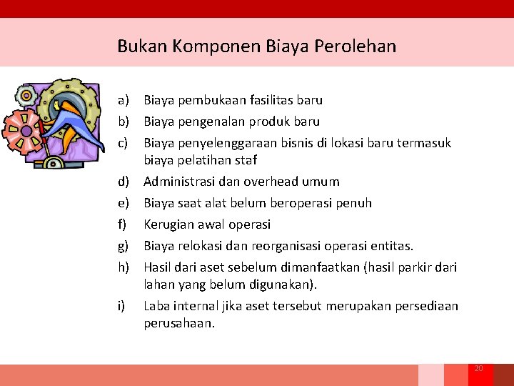 Bukan Komponen Biaya Perolehan a) Biaya pembukaan fasilitas baru b) Biaya pengenalan produk baru