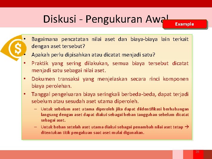 Diskusi - Pengukuran Awal Example • Bagaimana pencatatan nilai aset dan biaya-biaya lain terkait