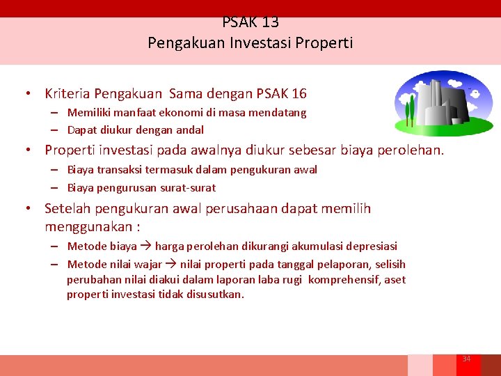 PSAK 13 Pengakuan Investasi Properti • Kriteria Pengakuan Sama dengan PSAK 16 – Memiliki