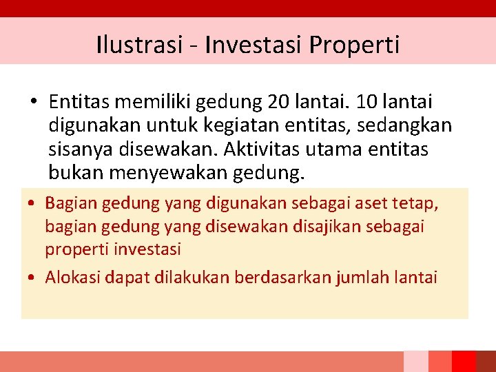 Ilustrasi - Investasi Properti • Entitas memiliki gedung 20 lantai. 10 lantai digunakan untuk