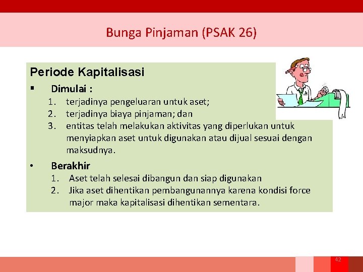 Bunga Pinjaman (PSAK 26) Periode Kapitalisasi § Dimulai : 1. terjadinya pengeluaran untuk aset;