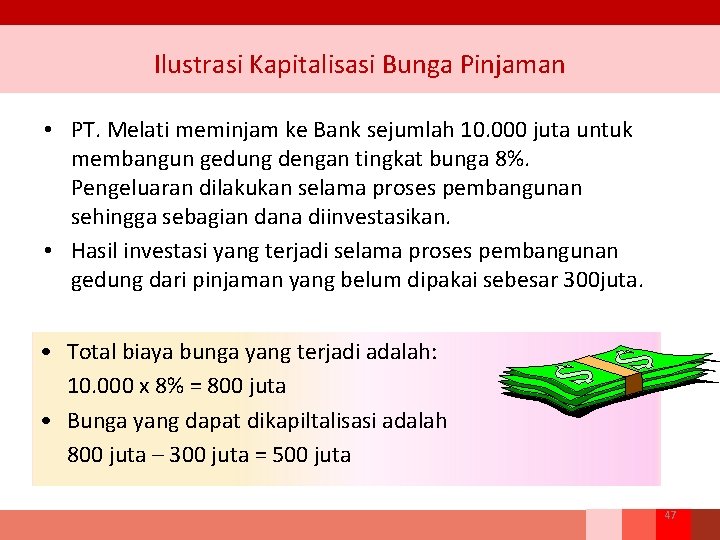 Ilustrasi Kapitalisasi Bunga Pinjaman • PT. Melati meminjam ke Bank sejumlah 10. 000 juta