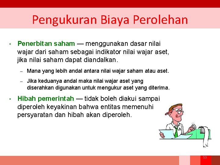 Pengukuran Biaya Perolehan • • Penerbitan saham — menggunakan dasar nilai wajar dari saham