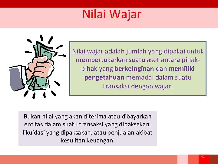 Nilai Wajar Nilai wajar adalah jumlah yang dipakai untuk mempertukarkan suatu aset antara pihak