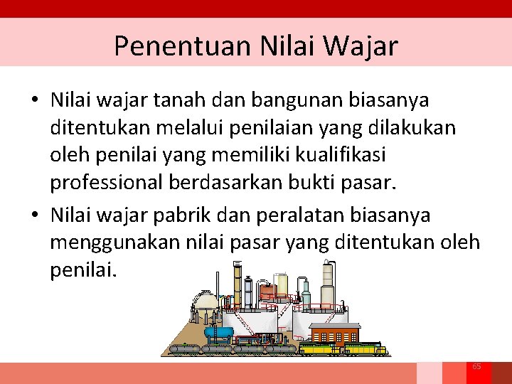 Penentuan Nilai Wajar • Nilai wajar tanah dan bangunan biasanya ditentukan melalui penilaian yang