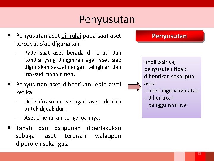 Penyusutan § Penyusutan aset dimulai pada saat aset tersebut siap digunakan – Pada saat