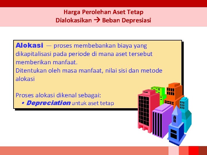 Harga Perolehan Aset Tetap Dialokasikan Beban Depresiasi Alokasi — proses membebankan biaya yang dikapitalisasi