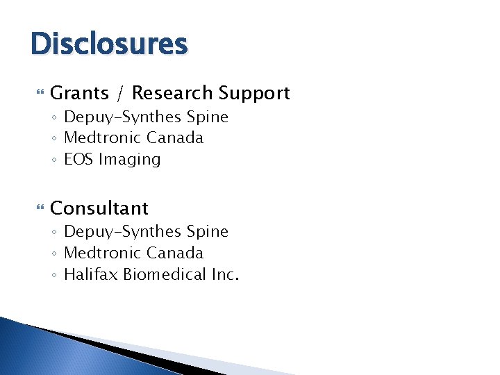 Disclosures Grants / Research Support ◦ Depuy-Synthes Spine ◦ Medtronic Canada ◦ EOS Imaging