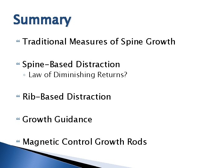 Summary Traditional Measures of Spine Growth Spine-Based Distraction ◦ Law of Diminishing Returns? Rib-Based