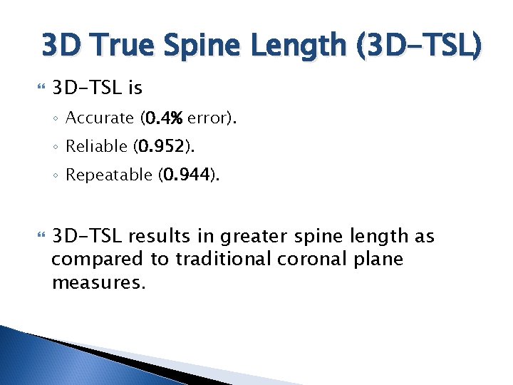 3 D True Spine Length (3 D-TSL) 3 D-TSL is ◦ Accurate (0. 4%