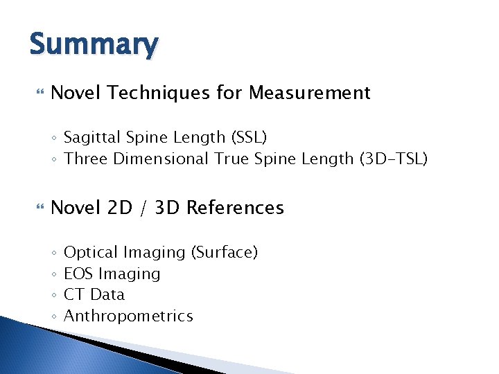 Summary Novel Techniques for Measurement ◦ Sagittal Spine Length (SSL) ◦ Three Dimensional True