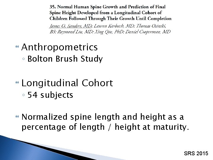  Anthropometrics ◦ Bolton Brush Study Longitudinal Cohort ◦ 54 subjects Normalized spine length