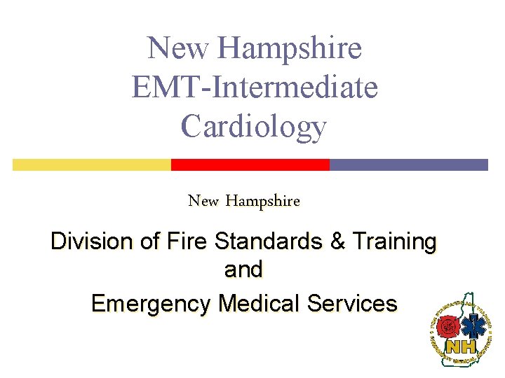 New Hampshire EMT-Intermediate Cardiology New Hampshire Division of Fire Standards & Training and Emergency