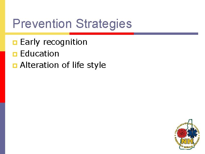 Prevention Strategies Early recognition p Education p Alteration of life style p 