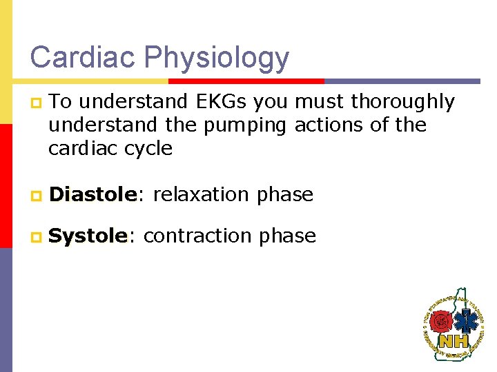 Cardiac Physiology p To understand EKGs you must thoroughly understand the pumping actions of