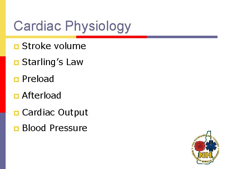 Cardiac Physiology p Stroke volume p Starling’s Law p Preload p Afterload p Cardiac