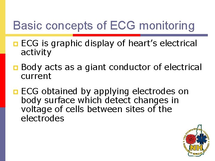 Basic concepts of ECG monitoring p ECG is graphic display of heart’s electrical activity