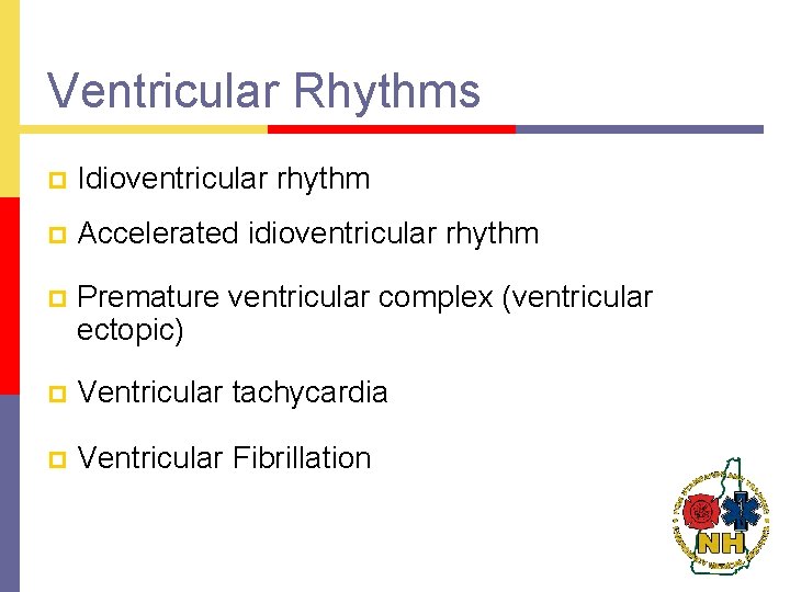 Ventricular Rhythms p Idioventricular rhythm p Accelerated idioventricular rhythm p Premature ventricular complex (ventricular