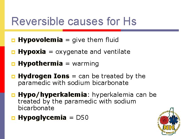 Reversible causes for Hs p Hypovolemia = give them fluid p Hypoxia = oxygenate