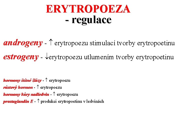 ERYTROPOEZA - regulace androgeny - erytropoezu stimulací tvorby erytropoetinu estrogeny - erytropoezu utlumením tvorby