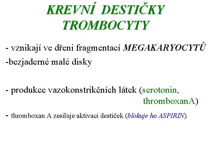 KREVNÍ DESTIČKY TROMBOCYTY - vznikají ve dřeni fragmentací MEGAKARYOCYTŮ -bezjaderné malé disky - produkce