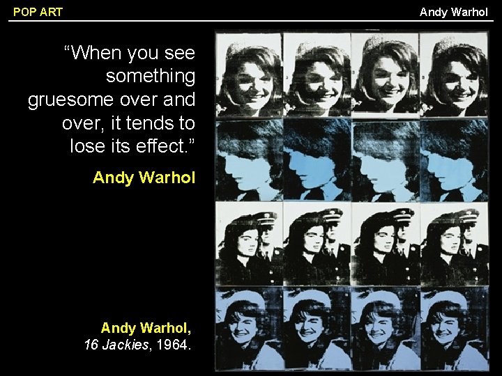 Andy Warhol POP ART “When you see something gruesome over and over, it tends