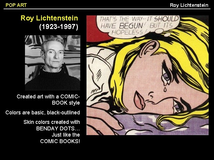 POP ART Roy Lichtenstein (1923 -1997) Created art with a COMICBOOK style Colors are