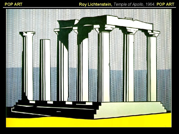 POP ART Roy Lichtenstein, Temple of Apollo, 1964. POP ART 