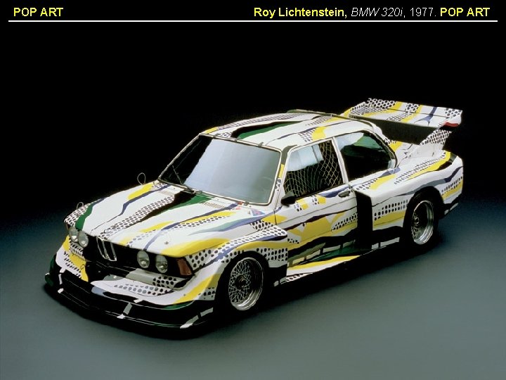 POP ART Roy Lichtenstein, BMW 320 i, 1977. POP ART 
