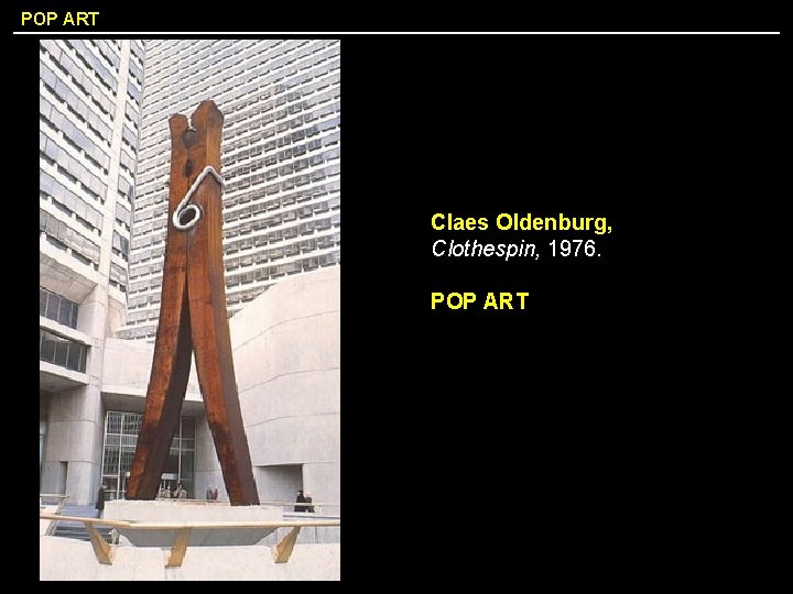 POP ART Claes Oldenburg, Clothespin, 1976. POP ART 