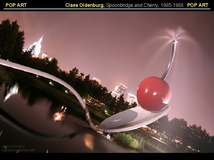 POP ART Claes Oldenburg, Spoonbridge and Cherry, 1985 -1988. POP ART 