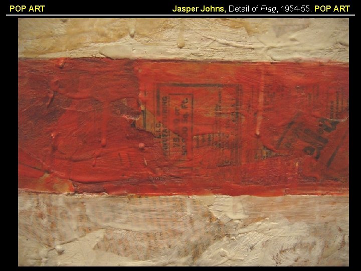 POP ART Jasper Johns, Detail of Flag, 1954 -55. POP ART 