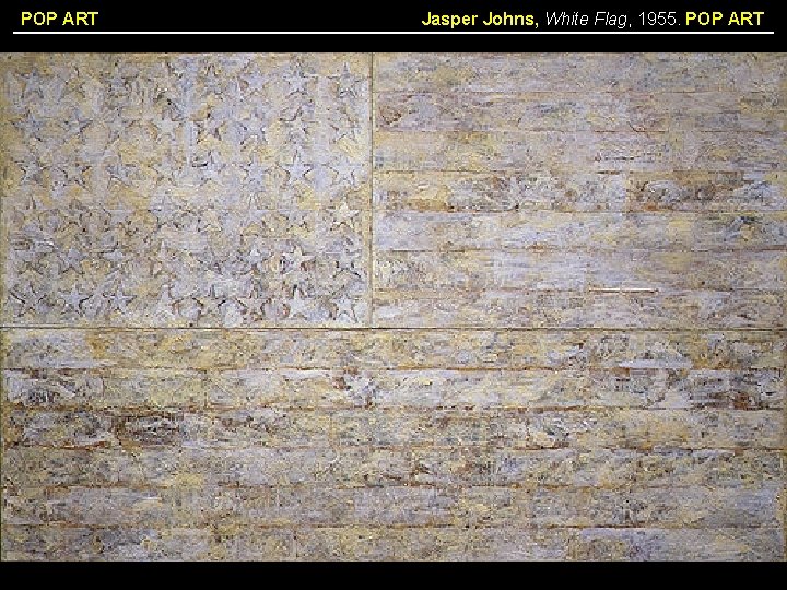 POP ART Jasper Johns, White Flag, 1955. POP ART 
