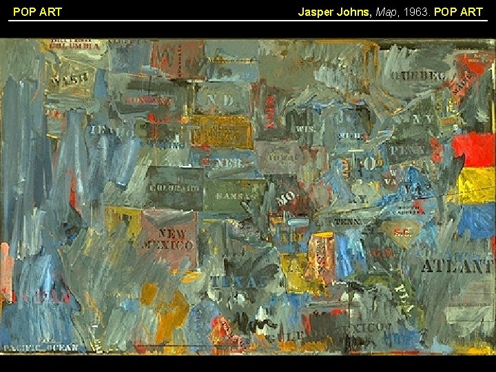POP ART Jasper Johns, Map, 1963. POP ART 