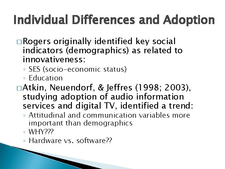 Individual Differences and Adoption � Rogers originally identified key social indicators (demographics) as related Individual Differences and Adoption � Rogers originally identified key social indicators (demographics) as related