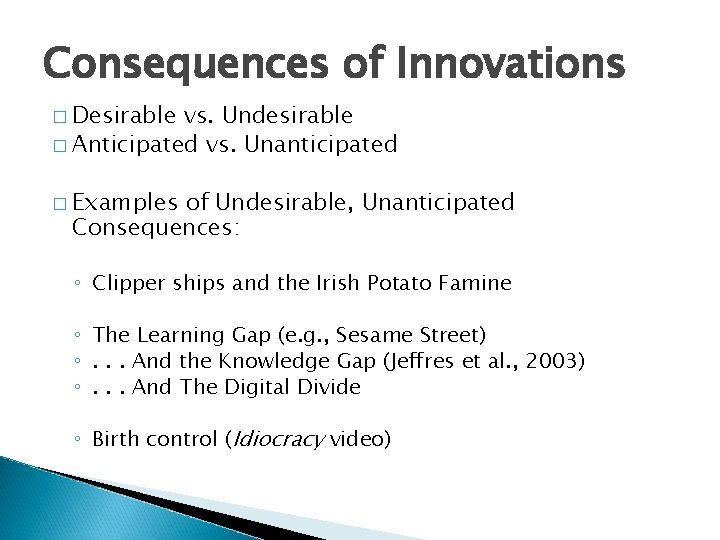 Consequences of Innovations � Desirable vs. Undesirable � Anticipated vs. Unanticipated � Examples of Consequences of Innovations � Desirable vs. Undesirable � Anticipated vs. Unanticipated � Examples of