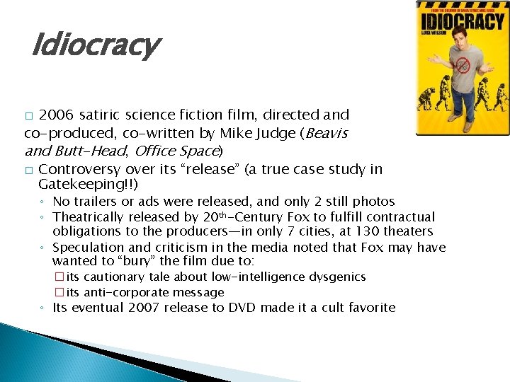 Idiocracy 2006 satiric science fiction film, directed and co-produced, co-written by Mike Judge (Beavis Idiocracy 2006 satiric science fiction film, directed and co-produced, co-written by Mike Judge (Beavis