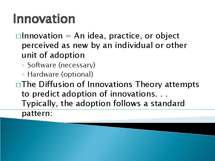 Innovation � Innovation = An idea, practice, or object perceived as new by an Innovation � Innovation = An idea, practice, or object perceived as new by an