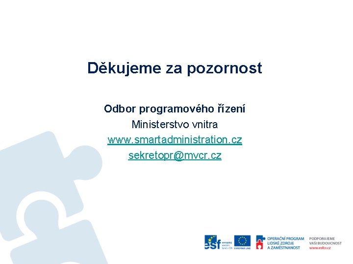Děkujeme za pozornost Odbor programového řízení Ministerstvo vnitra www. smartadministration. cz sekretopr@mvcr. cz 