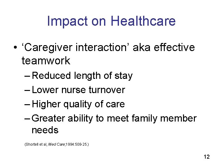 Impact on Healthcare • ‘Caregiver interaction’ aka effective teamwork – Reduced length of stay