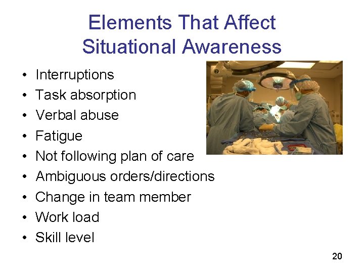 Elements That Affect Situational Awareness • • • Interruptions Task absorption Verbal abuse Fatigue