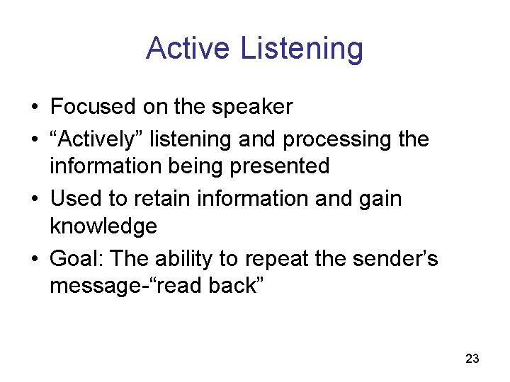 Active Listening • Focused on the speaker • “Actively” listening and processing the information