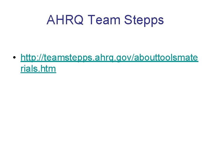 AHRQ Team Stepps • http: //teamstepps. ahrq. gov/abouttoolsmate rials. htm 