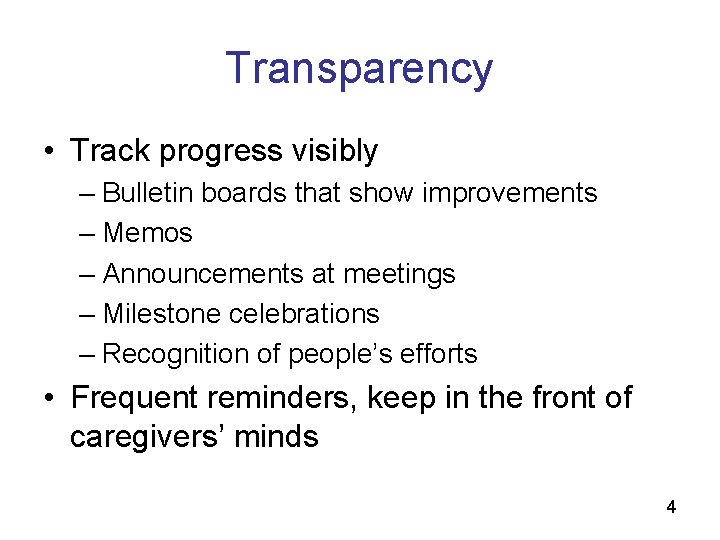 Transparency • Track progress visibly – Bulletin boards that show improvements – Memos –