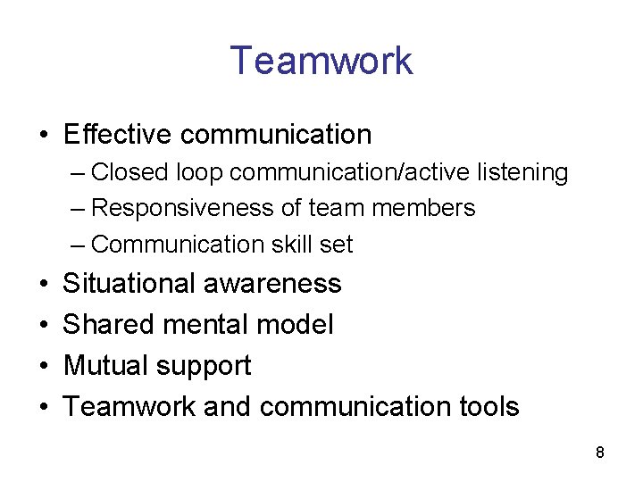 Teamwork • Effective communication – Closed loop communication/active listening – Responsiveness of team members