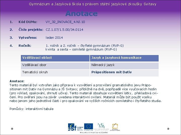 Gymnázium a Jazyková škola s právem státní jazykové zkoušky Svitavy Anotace 1. Kód DUMu: Gymnázium a Jazyková škola s právem státní jazykové zkoušky Svitavy Anotace 1. Kód DUMu: