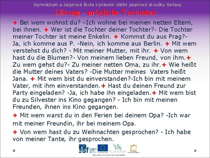 Gymnázium a Jazyková škola s právem státní jazykové zkoušky Svitavy Lösung – mögliche Varianten Gymnázium a Jazyková škola s právem státní jazykové zkoušky Svitavy Lösung – mögliche Varianten